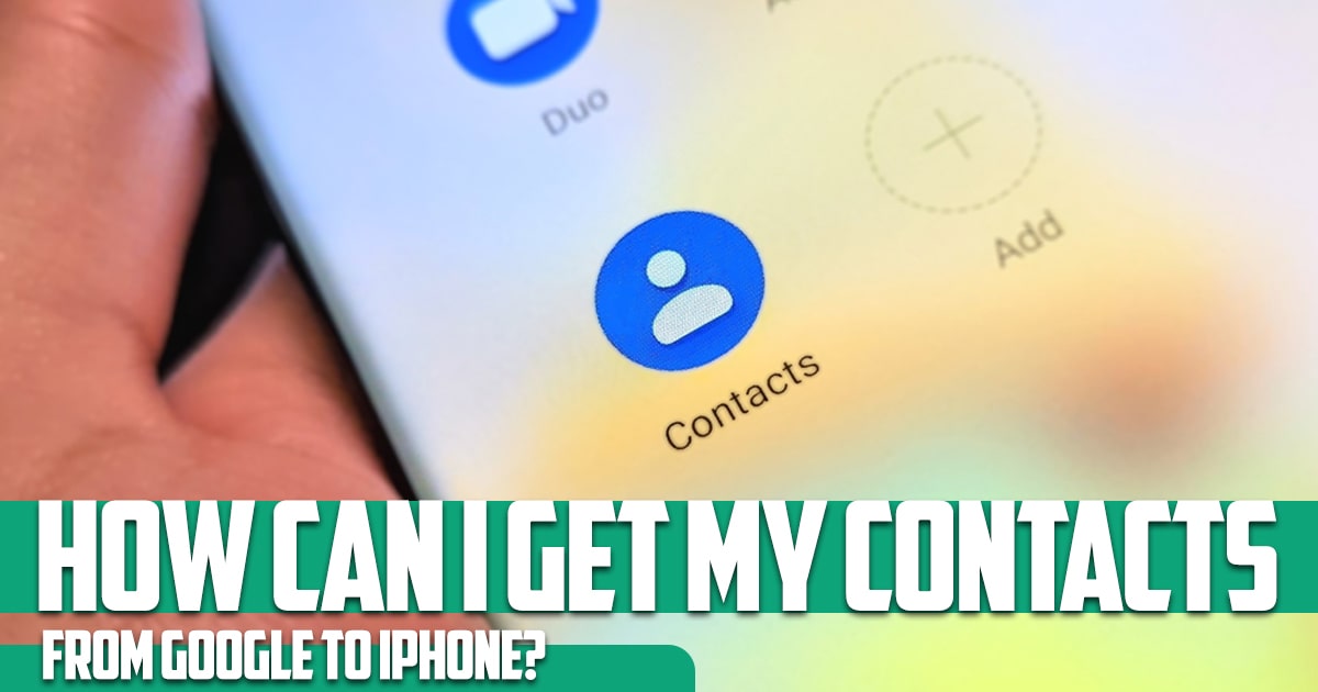 How can I get my contacts from Google to iPhone?