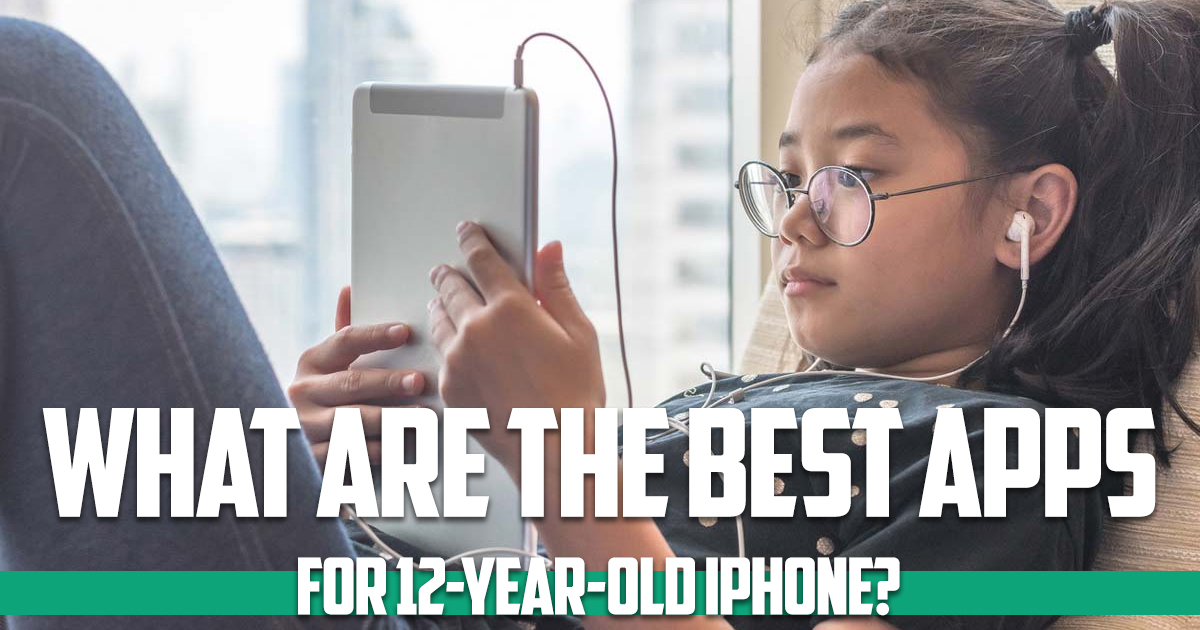 what are the best apps for 12-year-old iPhone 2022?