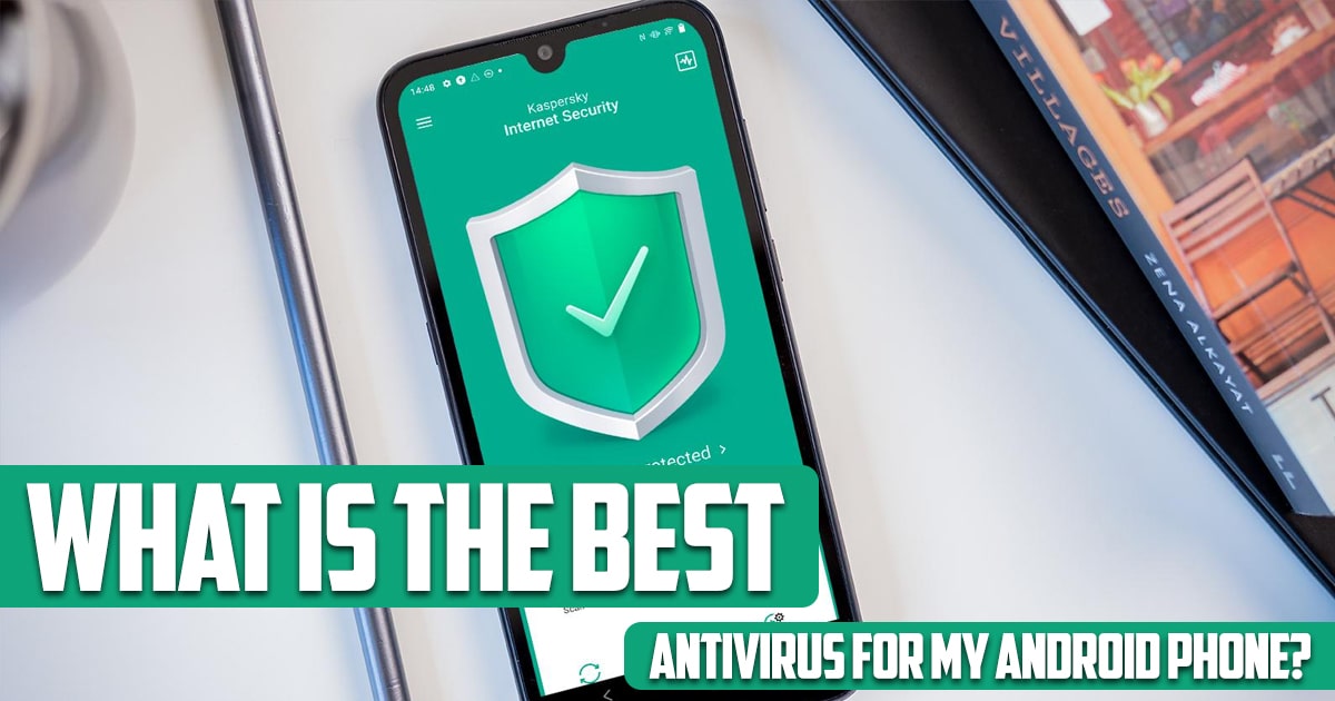 What is the best antivirus for my android phone?