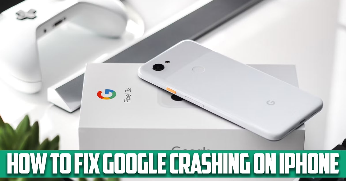 How to Fix Google Crashing on iPhone