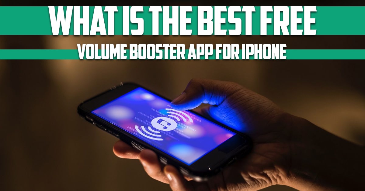 What Is the Best Free Volume Booster App for iPhone
