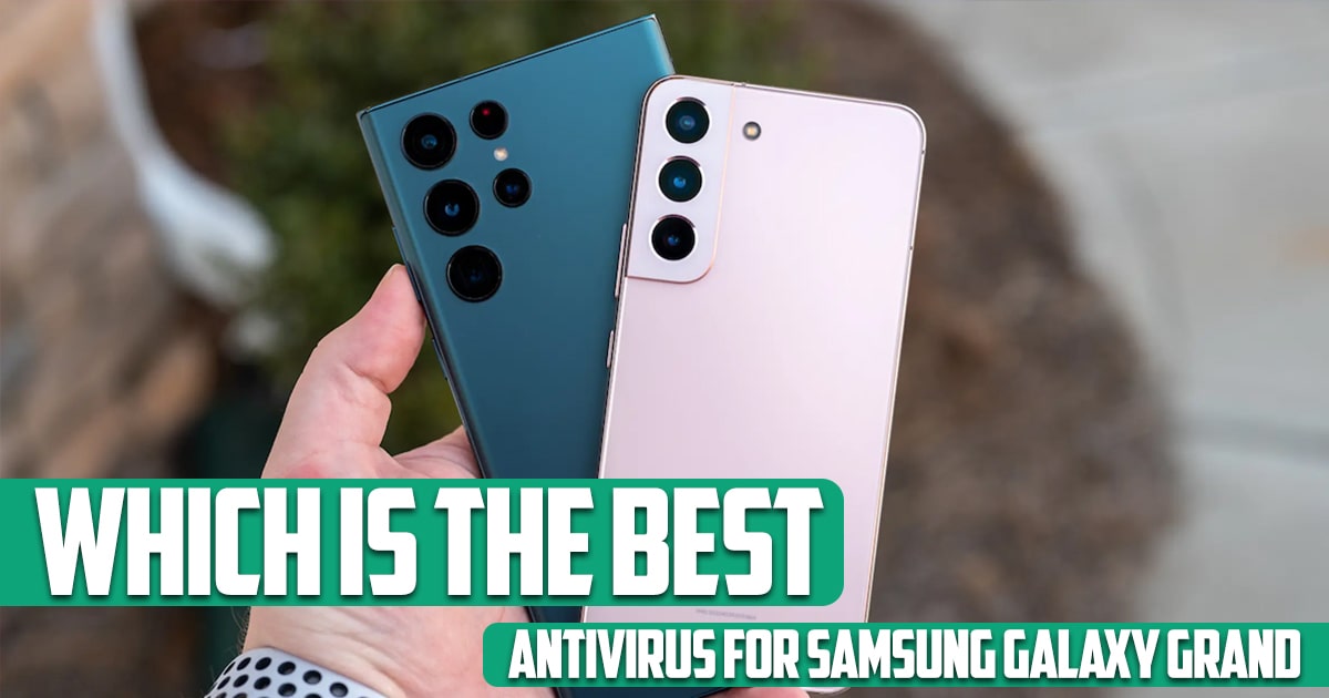 Which Is the Best Antivirus for Samsung Galaxy Grand